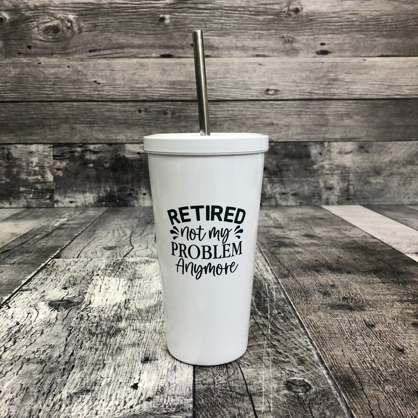 Retired Not My Problem - Straw Mug