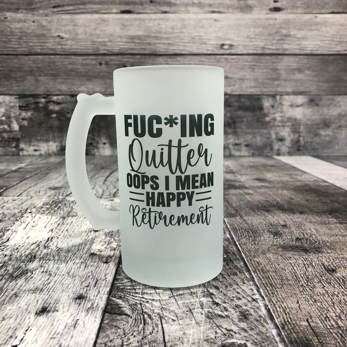 Fuc*ing Quitter Oops I Mean Happy Retirement - Frosted Beer Stein