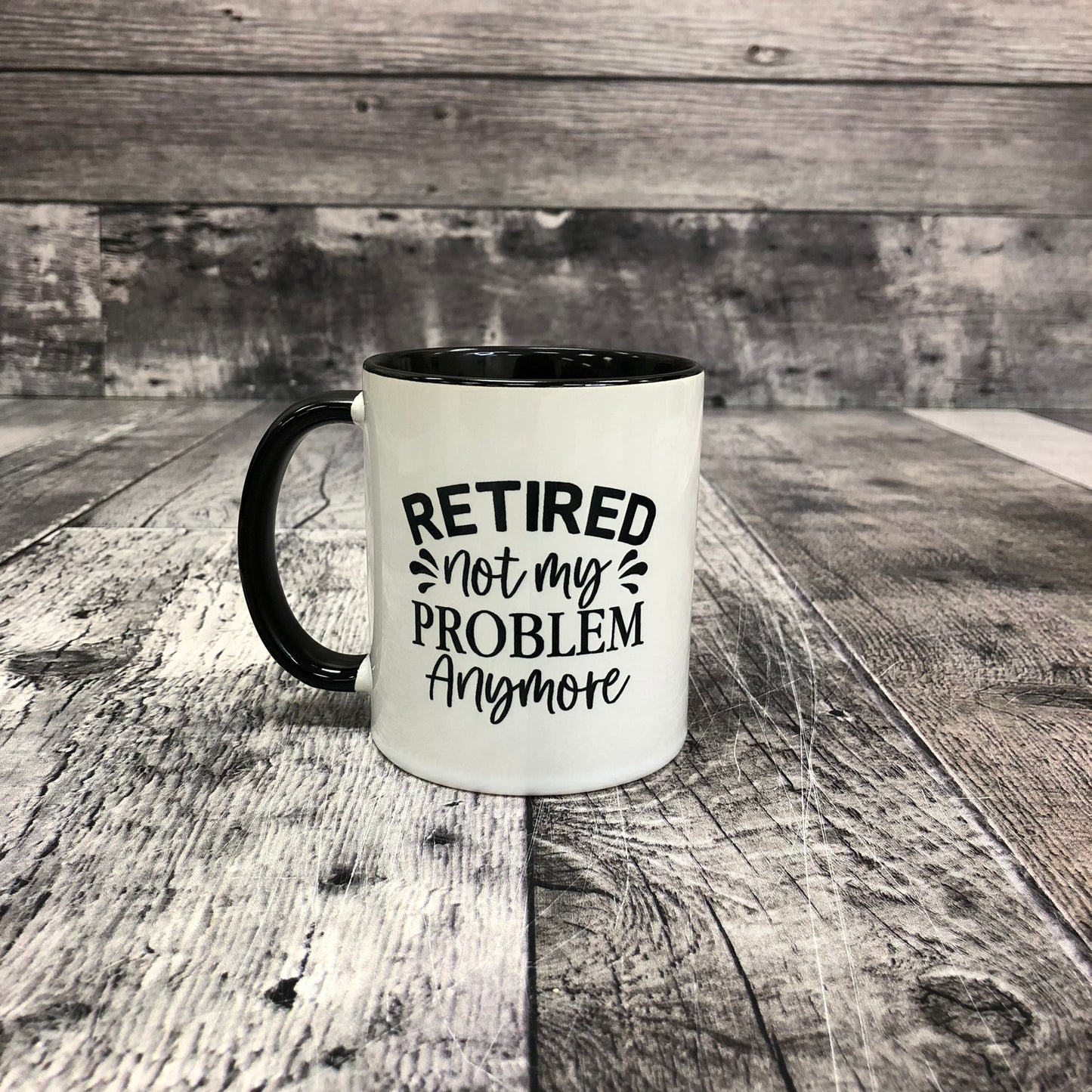Retired Not My Problem - 11 oz ceramic mug