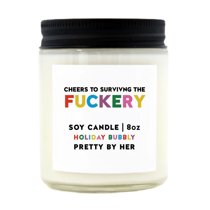 CHEERS TO SURVIVING THE FUCKERY | SOY WAX CANDLE